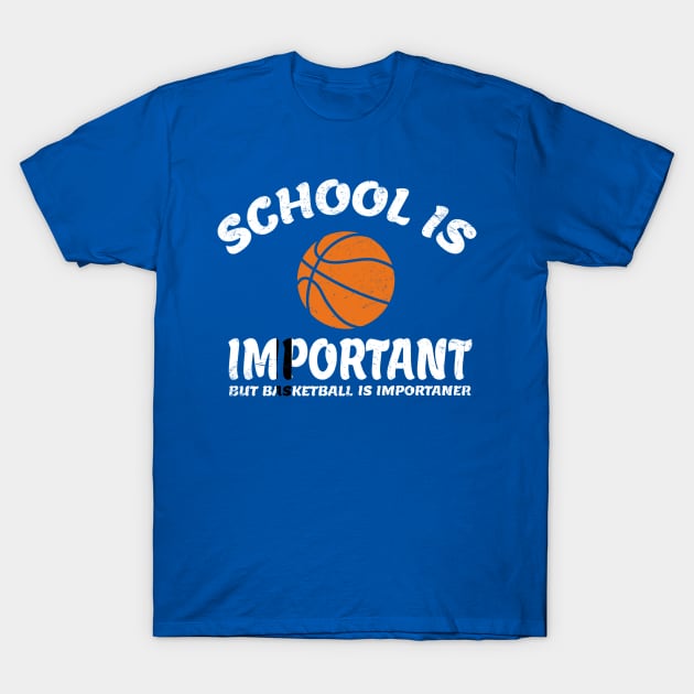 School-is-Important-But-Basketball-is-Importanter T-Shirt by Bayzer